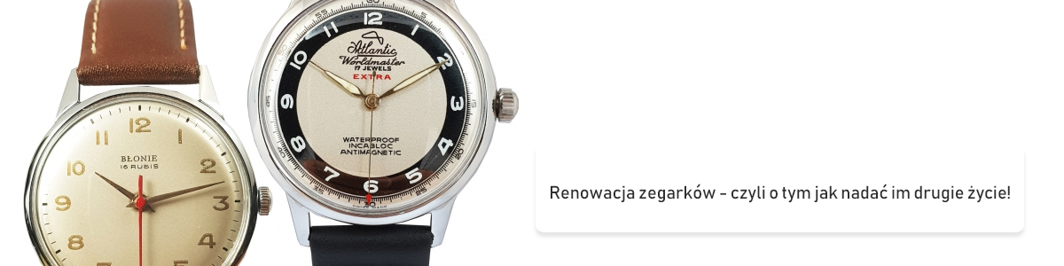 Renowacja zegarków - czyli o tym jak nadać im drugie życie!