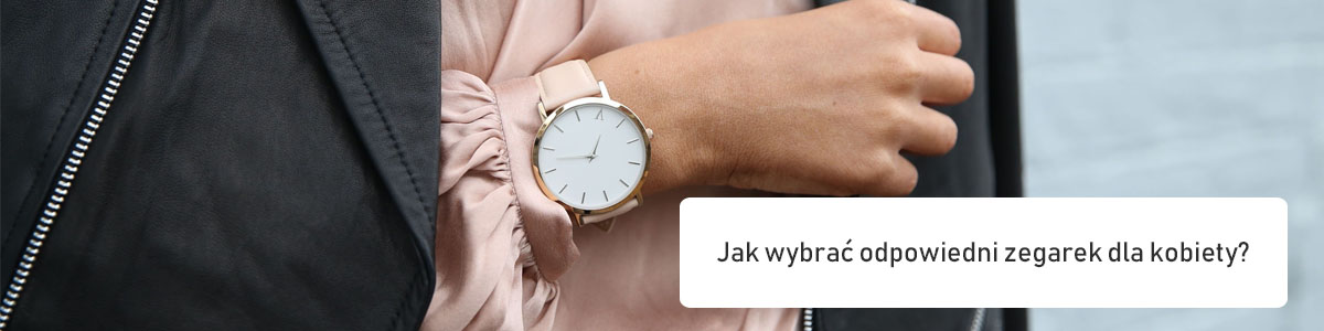 Jak wybrać odpowiedni zegarek dla kobiety?