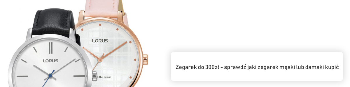 Zegarek do 300zł - sprawdź jaki zegarek męski lub damski kupić